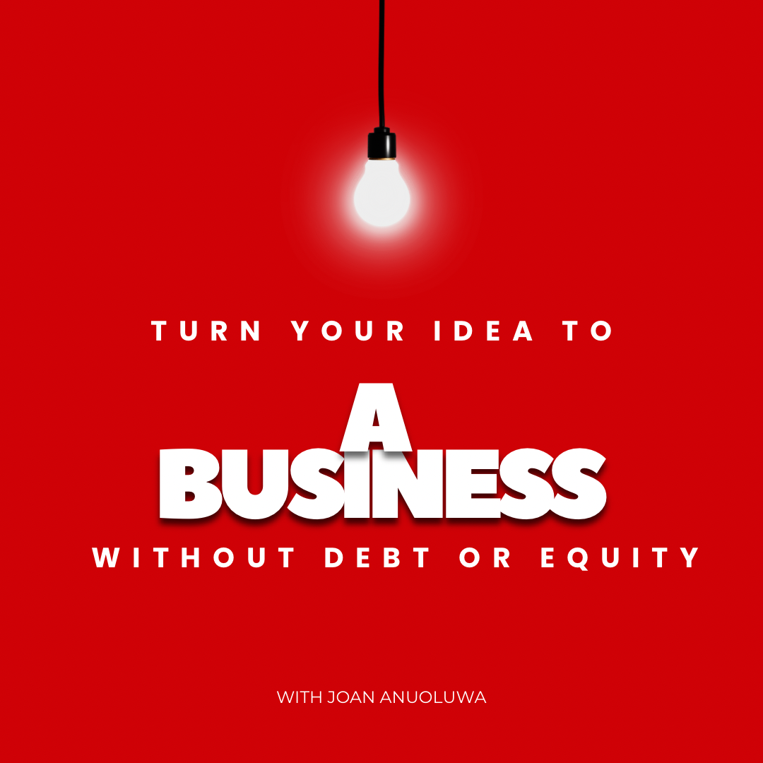 Turn your idea to a business without debt or equity funding